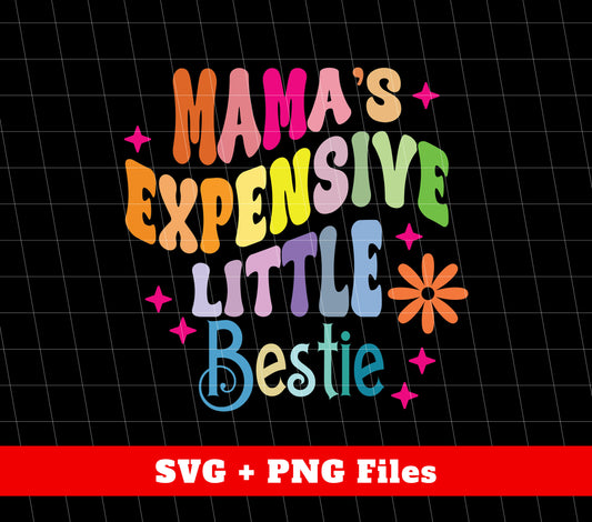 Mama's Expensive Little Bestie, Mom Gift, Mother's Day Gift, Digital Files, Png Sublimation