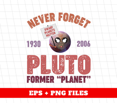 Never Forget Pluto Former Planet, Pluto Planet Is Coming, Digital Files, Png Sublimation