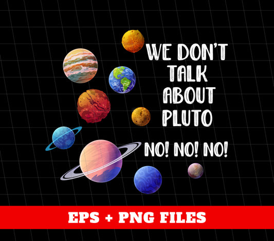 We Don't Talk About Pluto, Love Pluto, Pluto Planet, Digital Files, Png Sublimation