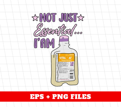 Not Just Essential, I Am Vital AF, Digital Files, Png Sublimation