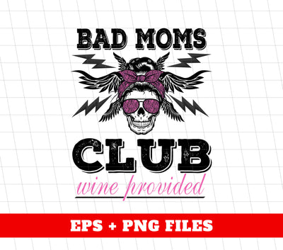 Bad Moms Club Wine Provided, Mother Club, Mother Gift, Digital Files, Png Sublimation