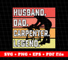 Carpenter Legend Svg, Husband Svg, Father's Day Gifts, SVG Files, PNG Sublimation File