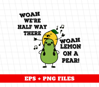 Woah We're Half Way There, Woah Lemon On A Pear, Digital Files, Png Sublimation