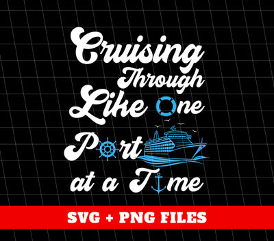 Cruising Through Like One Port At A Time, Summer Vibes, Cruise Ship, Beach Vacation, Digital Files, Png Sublimation