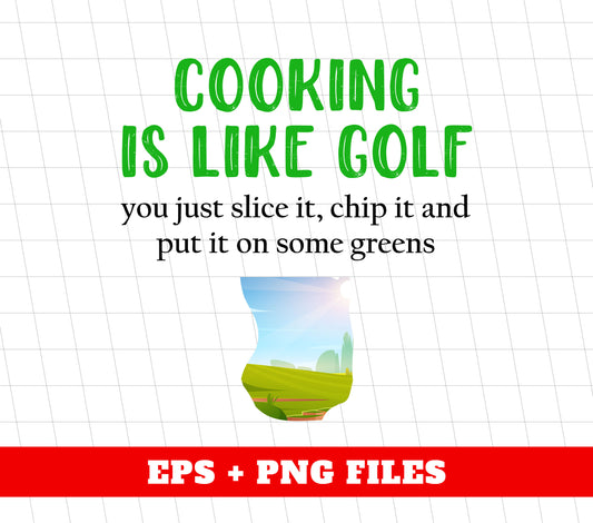 Cooking Is Like Golf, You Just Slice It, Chip It And Put It On Some Greens, Digital Files, Png Sublimation