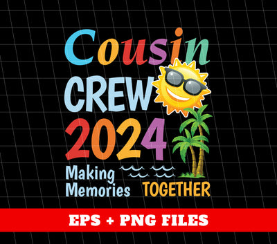 Cousin Crew 2024, Making Memories Together, Cousin Gift, Digital Files, Png Sublimation