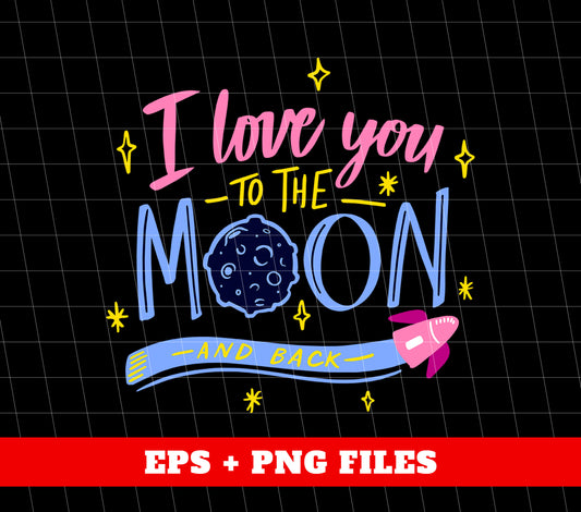 I Love You To The Moon And Back, Love My Mom, Digital Files, Png Sublimation