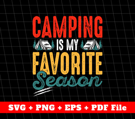 Camping Is My Favorite Season Svg, Camping Svg, SVG Files, PNG Sublimation File