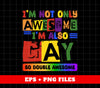 I Am Not Only Awesome, I'm Also Gay, So Double Awesome, Digital Files, Png Sublimation