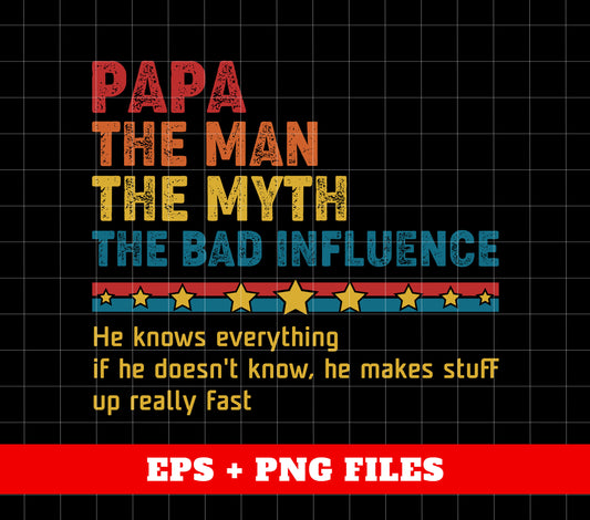 Papa, The Man, The Myth, The Bad Influence, Father's Day Gift, Digital Files, Png Sublimation