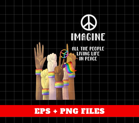 Imagine All The People Living Life In Peace, LGBT Respect, Digital Files, Png Sublimation