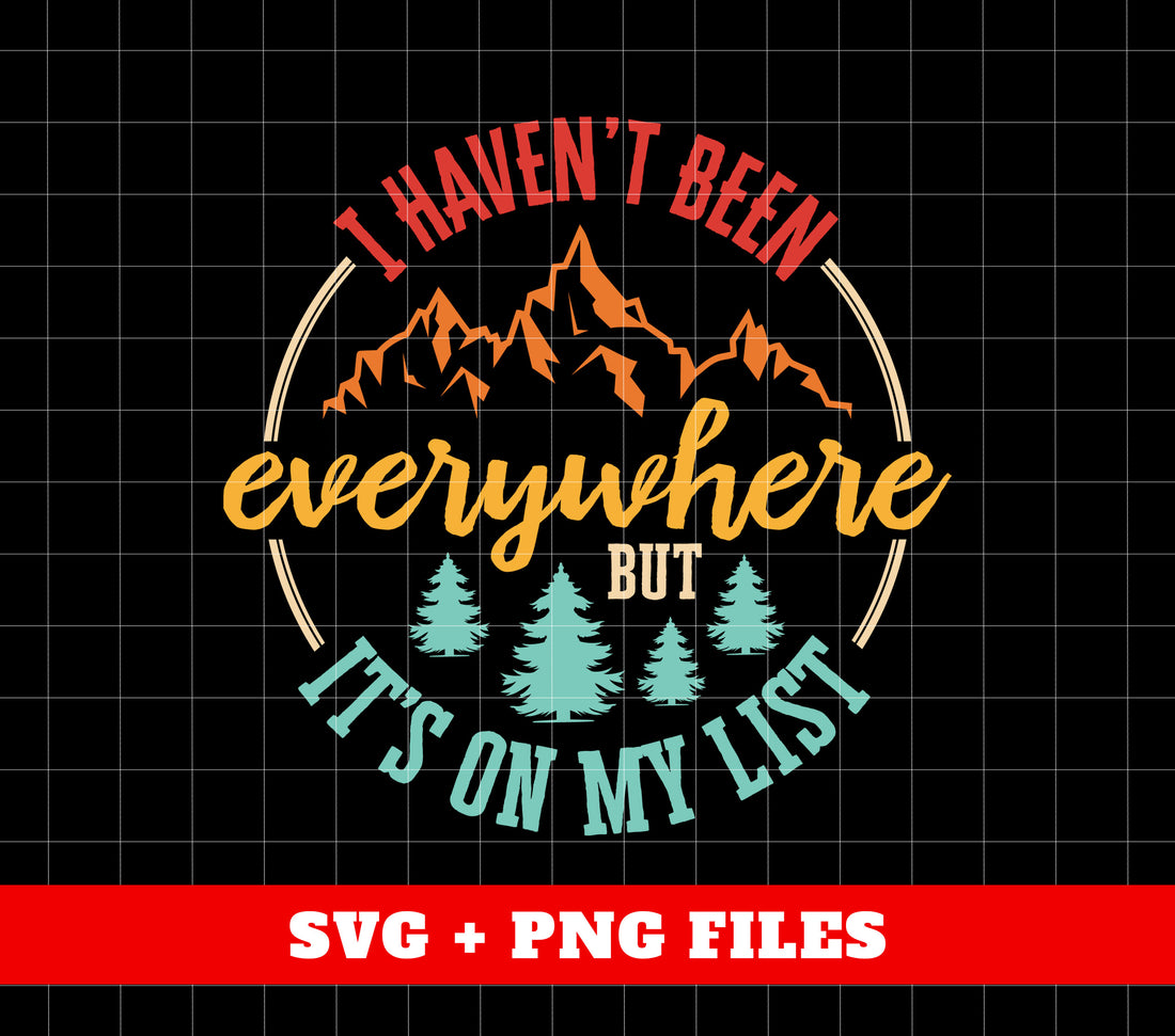 I Have Everywhere But It's On My List, Love Mountain, Digital Files, Png Sublimation