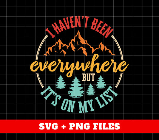 I Have Everywhere But It's On My List, Love Mountain, Digital Files, Png Sublimation