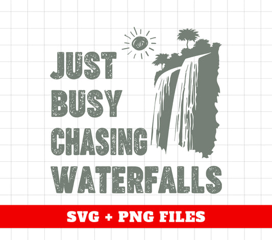 Just Busy Chasing Waterfalls, Love Waterfalls, Natural Lover, Digital Files, Png Sublimation