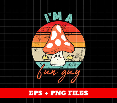 I'm A Fun Guy, Fungi, Mycology, Shroom, Retro Fun Guy, Digital Files, Png Sublimation