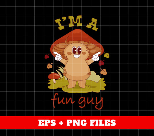 I'm A Fun Guy, Mushroom Lover, Fungi Lover, Botanical Funny, Digital Files, Png Sublimation