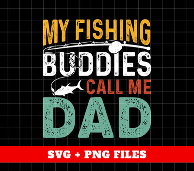 My Fishing Buddies Call Me Papa, Love To Fishing, Digital Files, Png Sublimation