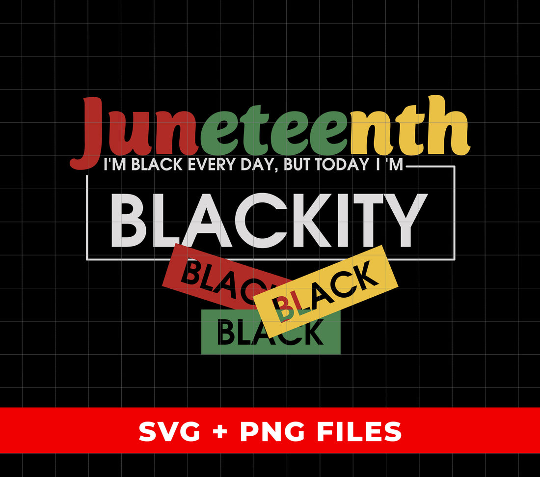 Juneteenth Gift, I'm Black Every Day, But Today I'm Blackity, Digital Files, Png Sublimation