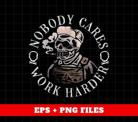 No Body Care, Work Harder, Love Skull, Skeleton Smoking, Digital Files, Png Sublimation