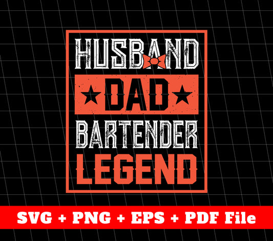 Husband Dad Svg, Bartender Legend Svg, Father's Day, SVG Files, PNG Sublimation File