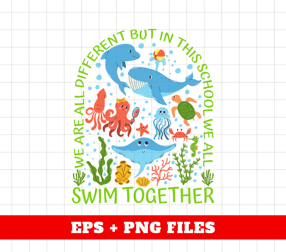 We Are All Different But In This School, We All Swim Together, Digital Files, Png Sublimation