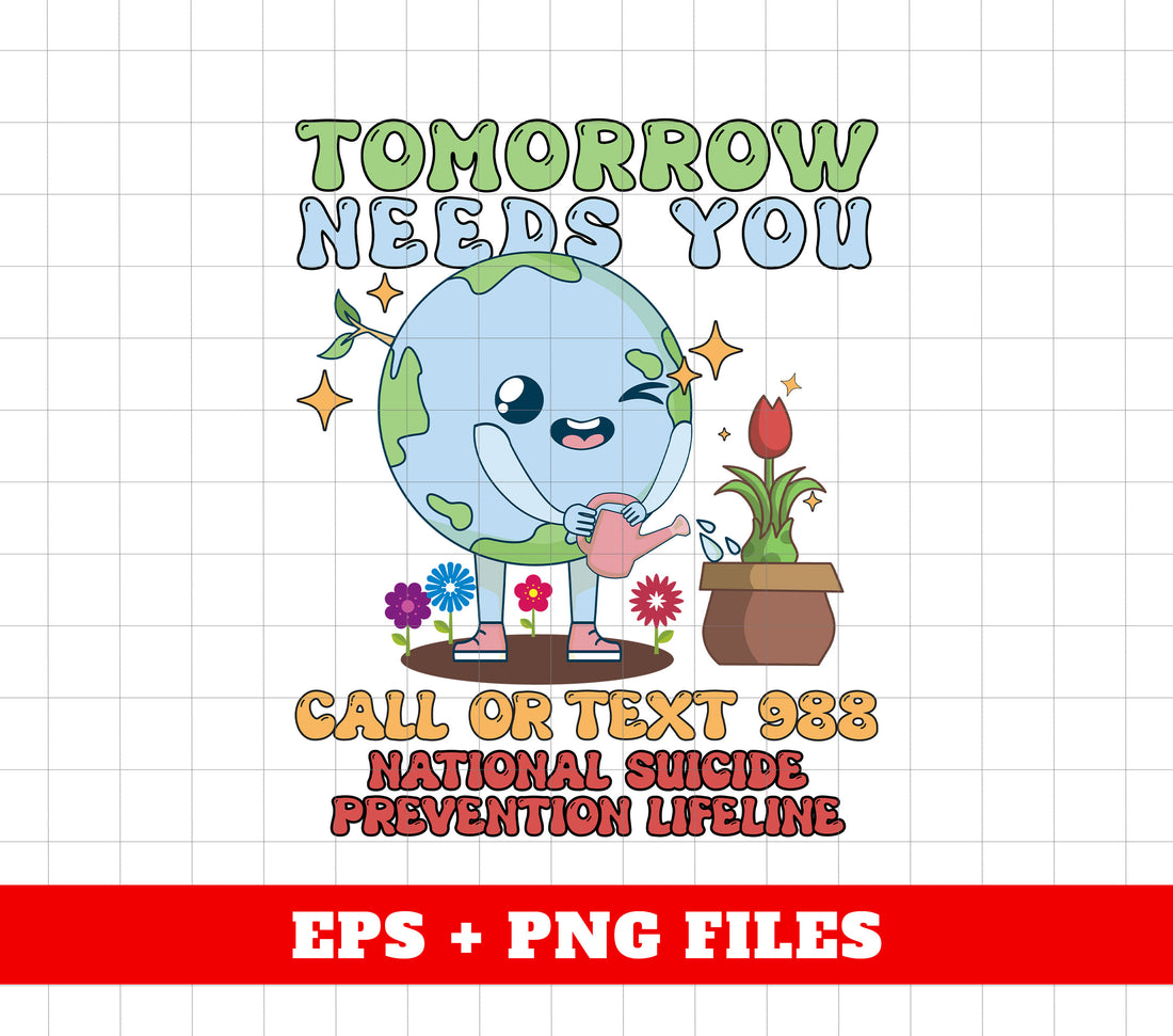 Tomorrow Needs You, Call Or Text 988, National Suicide Prevention Lifeline, Digital Files, Png Sublimation