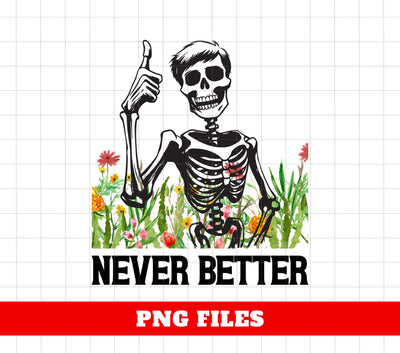 Never Better, Happy Halloween, Funny Skeleton, Flower Halloween, Digital Files, Png Sublimation