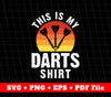 This Is My Darts Shirt, Retro Darts, Darts Svg, SVG Files, PNG Sublimation File