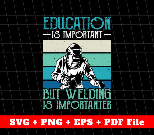 Education Is Important, But Welding Is Importanter, Retro Welder, SVG Files, PNG Sublimation File