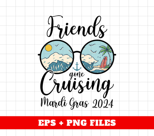 Friends Gone Cruising Mardi Gras 2024, Cruising Time, Summer Vibes, Digital Files, Png Sublimation