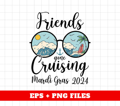 Friends Gone Cruising Mardi Gras 2024, Cruising Time, Summer Vibes, Digital Files, Png Sublimation