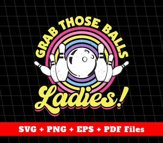 Grab Those Balls Ladies, Groovy Bowling, Bowling Ladies, SVG Files, PNG Sublimation File