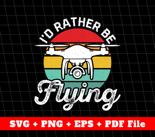 I'd Rather Be Flying, Drone Player, Drone Controller, Retro Drone, SVG Files, PNG Sublimation File