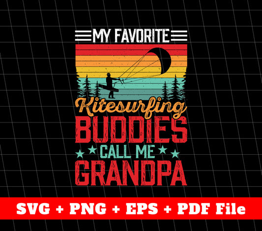 My Favorite Kitesurfing Buddies Call Me Grandpa, Father's Day Gifts, SVG Files, PNG Sublimation File