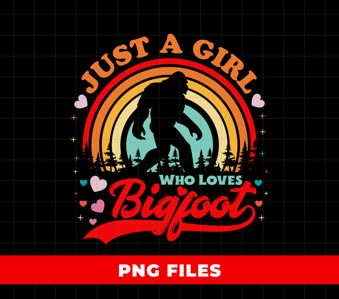 Just A Girl Who Loves Bigfoot, Bigfoot Silhouette, Digital Files, Png Sublimation