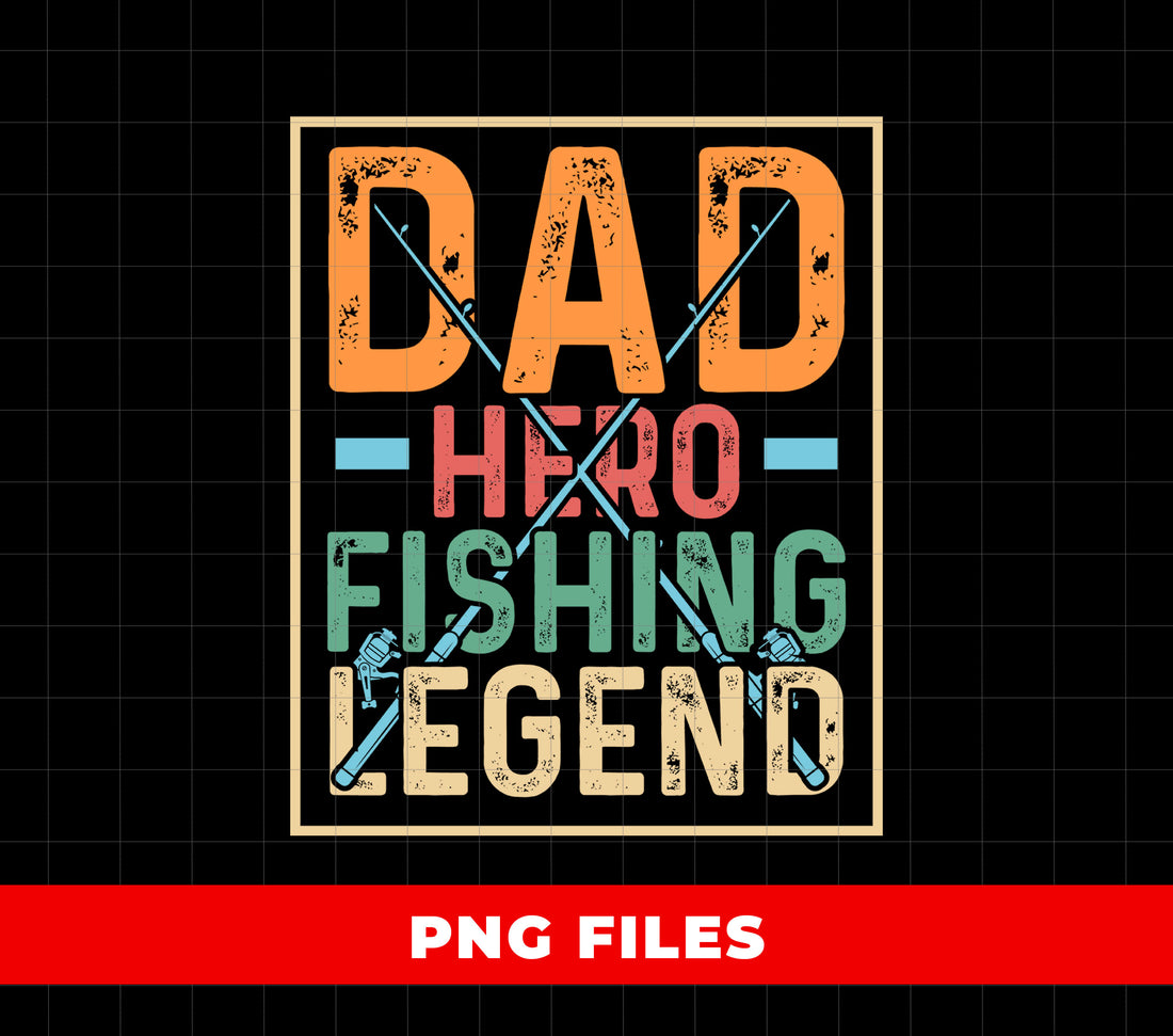 Dad Hero Fishing Legend, Father's Day, Retro Dad, Love Father, Digital Files, Png Sublimation