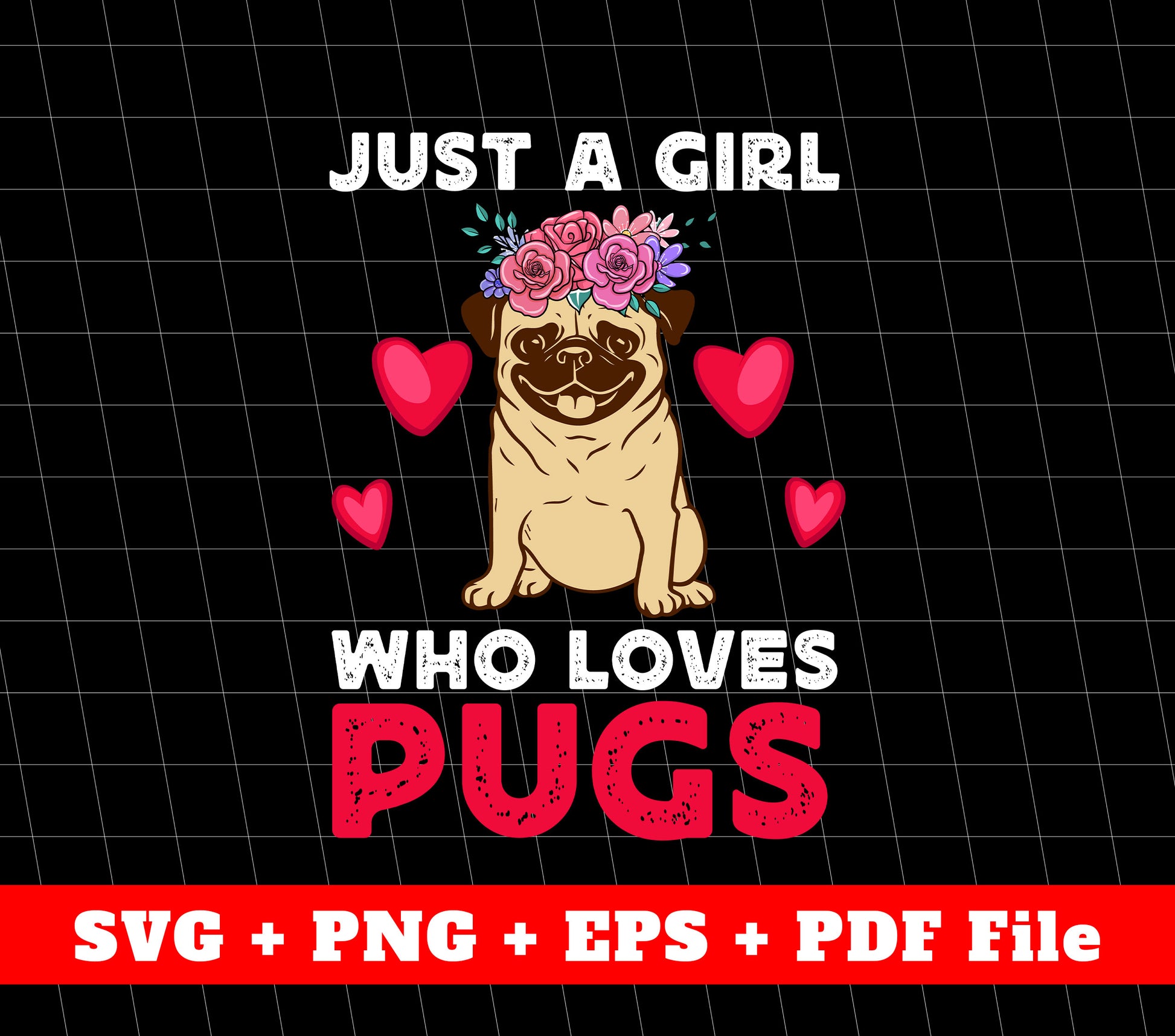 Just A Girl Who Loves Pug, Cute Pugs, Pugs Svg, SVG Files, PNG Sublimation File
