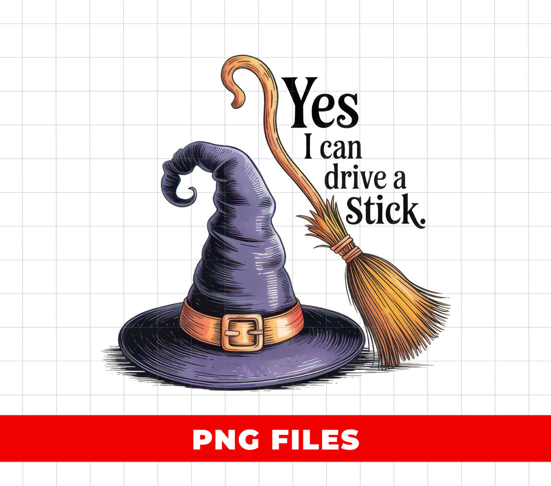 Funny Witch, Yes I Can Drive A Stick PNG, Halloween Witch Hat Broom Clipart, Spooky Witch Sublimation, Sarcastic Halloween Quote