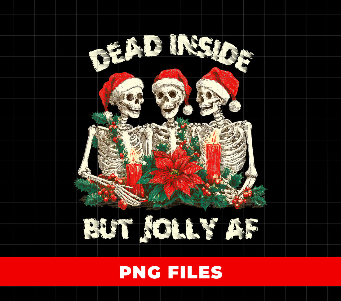 Dead Inside But Jolly AF PNG, Funny Skeleton Christmas Shirt Design, Gothic Holiday PNG, Dark Humor Xmas Clipart, Creepy Xmas Gift