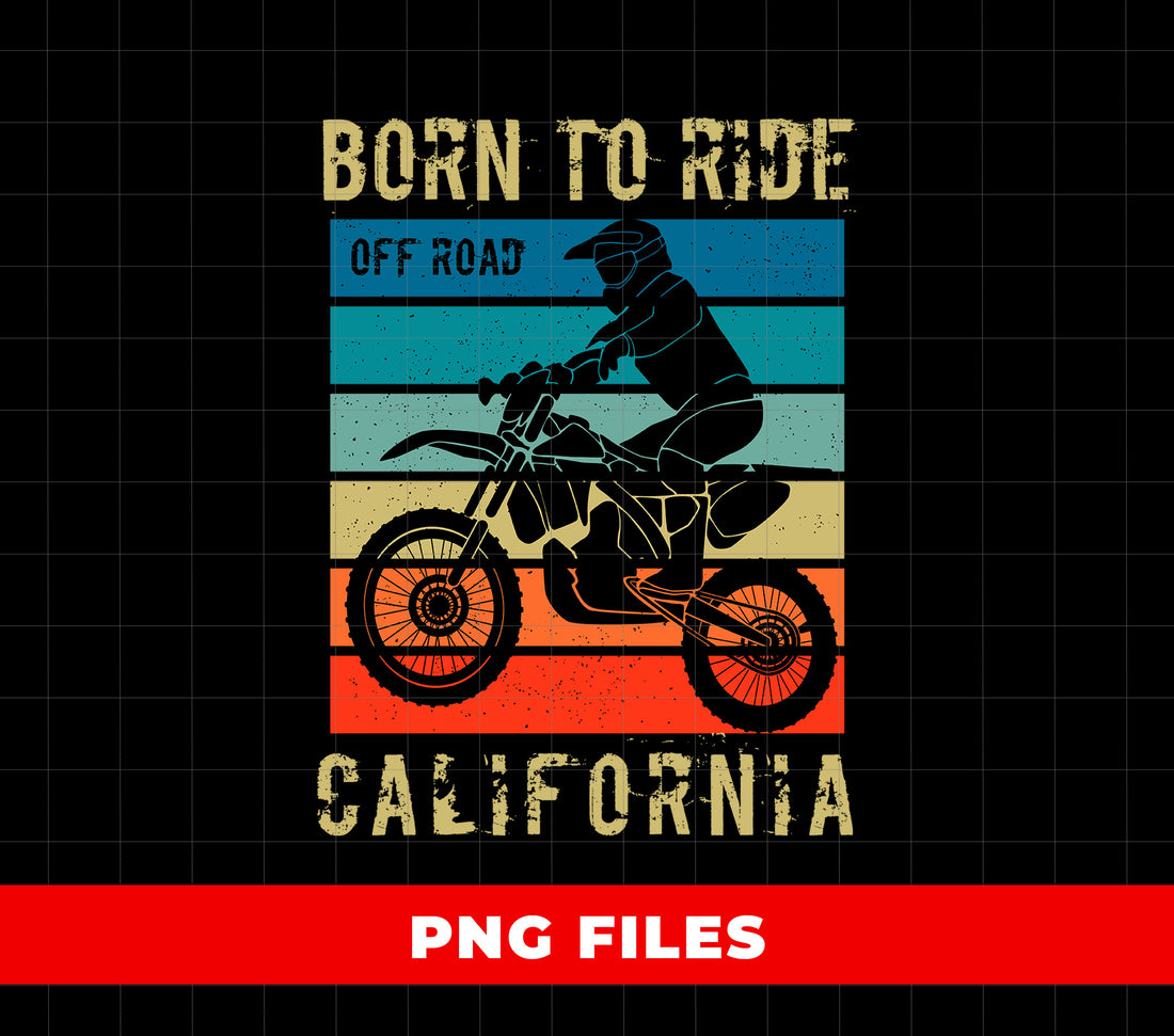 Born To Ride California PNG, Vintage Dirt Bike Rider Off Road Sublimation, Retro Motocross Motorcycle PNG, Biker Adventure Clipart