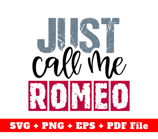 Just Call Me Romeo, Romeo, Romeo And Juliet, Svg Files, Png Sublimation