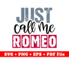 Just Call Me Romeo, Romeo, Romeo And Juliet, Svg Files, Png Sublimation