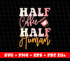 Half Coffee, Half Human, Groovy Coffee, Coffee Lover, Svg Files, Png Sublimation