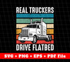 Real Truckers Drive Flatbed, Retro Trucker, Truck Driver, Svg Files, Png Sublimation