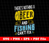 There's Nothing A Beer And Fishing Can't Fix, Beer And Fishing, Svg Files, Png Sublimation