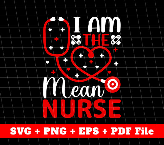 I Am The Mean Nurse, Nurse Retro, Medical Stethoscope, Svg Files, Png Sublimation