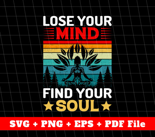 Lose Your Mind, Find Your Soul, Do Yoga, Retro Yoga, Yoga Lover, Svg Files, Png Sublimation