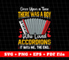 Once Upon A Time, There Was A Boy Who Loved Accordions, Svg Files, Png Sublimation