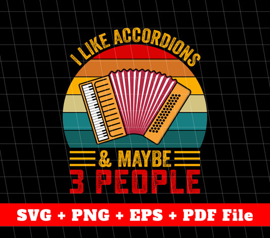 I Like Accordions, And Maybe 3 People, Retro Accordions, Svg Files, Png Sublimation