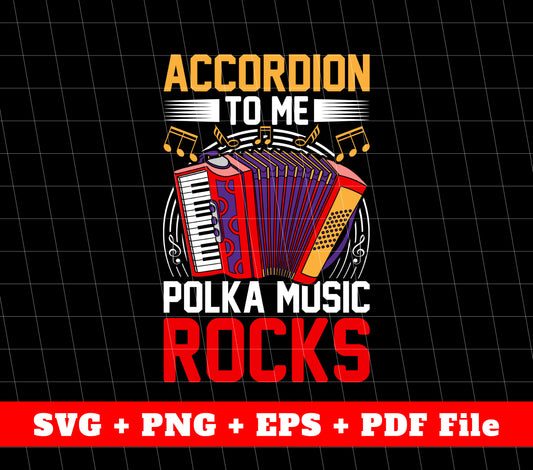 Accordions To Me Polka Music Rocks, Rock Fan, Retro Accordions, Svg Files, Png Sublimation